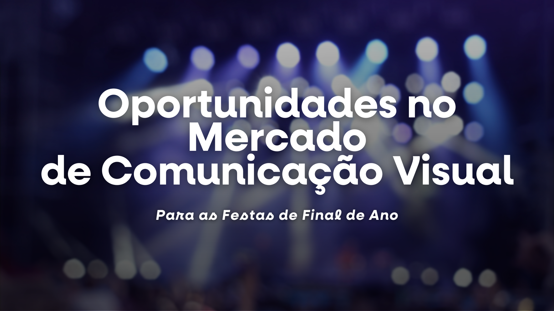 Oportunidades no Mercado de Comunicação Visual para as Festas de Final de Ano