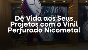 Dê Vida aos Seus Projetos com o Vinil Perfurado Nicometal