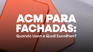 ACM para Fachadas: Quando Usar e Qual Escolher?